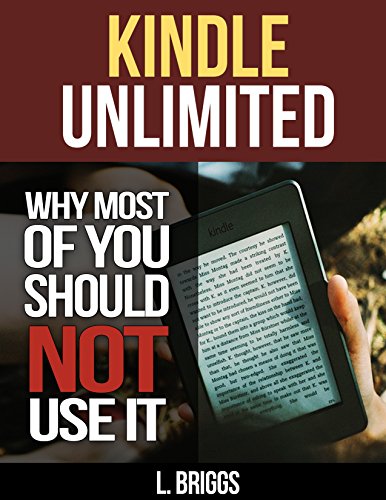 Kindle Unlimited:  Why Most of You Should Not Use It