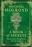A book of secrets : illegitimate daughters, absent fathers