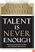 Talent Is Never Enough: Discover the Choices That Will Take You Beyond Your Talent
