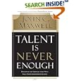 Talent Is Never Enough: Discover the Choices That Will Take You Beyond Your Talent