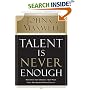 Talent Is Never Enough: Discover the Choices That Will Take You Beyond Your Talent