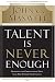 Talent Is Never Enough: Discover the Choices That Will Take You Beyond Your Talent