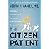 The Citizen Patient: Reforming Health Care for the Sake of the Patient, Not the System (H. Eugene and Lillian Youngs Lehman)