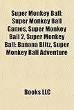 Super Monkey Ball: Super Monkey Ball Games, Super Monkey Ball 2, Super Monkey Ball: Banana Blitz, Super Monkey Ball Adventure-