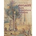 Paysages Dans la Peinture Romaine. Aux Origines d'un Genre Pictural