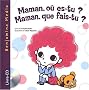 Maman, o� es-tu ? Maman, que fais-tu ?