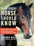 What Every Horse Should Know: Respect, Patience, and Partnership, No Fear of People or Things, No Fear of Restriction or Restraint
