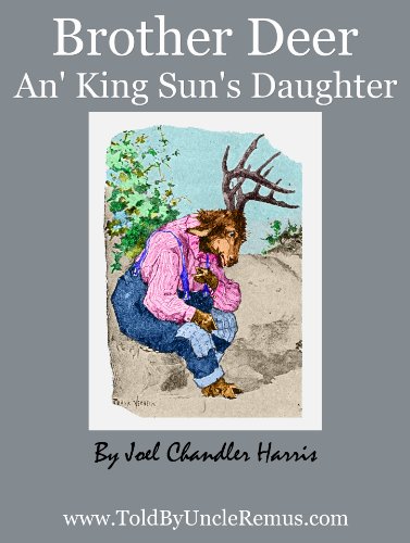Brother Deer An' King Sun's Daughter (Told By Uncle Remus Book 10)