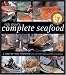 Rick Stein's Complete Seafood: A Step-by-Step Reference