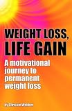 Weight Loss, Life Gain: A Motivational Journey to Permanent Weight Loss