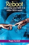 Reboot: Refreshing Your Faith in a High-tech World