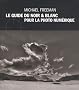 Le guide du noir & blanc pour la photo num�rique