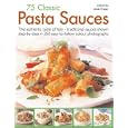 75 Classic Pasta Sauces: The authentic taste of Italy--traditional sauces shown step-by-step in 350 easy-to-follow photographs