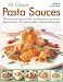 75 Classic Pasta Sauces: The Authentic Taste of Italy - Traditional Sauces Shown Step-by-step in 300 Easy-to-follow Photographs