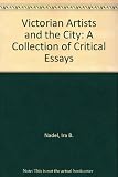 Victorian artists and the city : a collection of critical essays