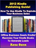 2012 Kindle Publishing Guide: How To Use Kindle To Explode Your Business Sales. Learn the Kindle Secret Steps To Success. (The Best Seller Kindle Publishing Guide)
