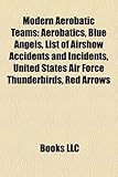 Modern Aerobatic Teams: Aerobatics, Blue Angels, List of Airshow Accidents and Incidents, United States Air Force Thunderbirds, Red Arrows-