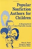 Popular Nonfiction Authors for Children: A Biographical and Thematic Guide