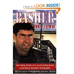 Basher Five-Two: The True Story of F-16 Fighter Pilot Captain Scott O'Grady