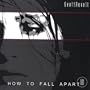 How to Fall Apart