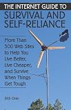 The Internet Guide To Survival And Self-Reliance: More than 300 Web Sites to Help You Live Better, Live Cheaper, and Survive When Things Get Tough
