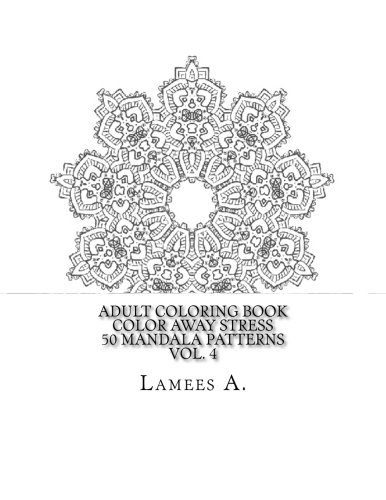 Adult Coloring Book: Color Away Stress  50 Mandala Patterns  Vol. 4 (Adult Coloring Books)