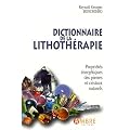 Dictionnaire de la lithoth�rapie : Propri�t�s �nerg�tiques des pierres et cristaux naturels