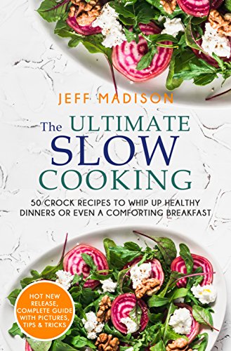 Ultimate Slow Cooking: 50 Crock Recipes To Whip Up Healthy Dinners Or Even A Comforting Breakfast (Good Food Series)