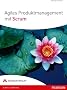 Agiles Produktmanagement mit Scrum: So entwickeln Sie Produkte, die begeistern