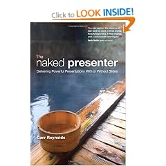 The Naked Presenter: Delivering Powerful Presentations With or Without Slides