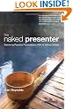 The Naked Presenter: Delivering Powerful Presentations with or without Slides (Voices That Matter)