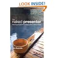 The Naked Presenter: Delivering Powerful Presentations with or without Slides (Voices That Matter)