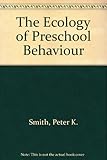 The ecology of preschool behaviour