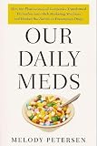 Our Daily Meds: How the Pharmaceutical Companies Transformed Themselves into Slick Marketing Machines and Hooked the Nation on Prescription Drugs