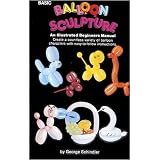Basic Balloon Sculpture Booklet By George Schindler - Easy-to-make Balloon Sculptures