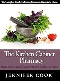 The Kitchen Cabinet Pharmacy - Banish common illnesses naturally with items found in your kitchen!