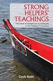 Strong Helpers' Teachings: The Value of Indigenous Knowledges in the Helping Professions