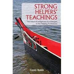 Strong Helpers' Teachings: The Value of Indigenous Knowledges in the Helping Professions