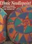 Ethnic Needlepoint: Designs from Asia, Africa and the Americas