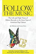 Follow the Music: The Life and High Times of Elektra Records in the Great Years of American Pop Culture