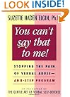 You Can't Say That to Me: Stopping the Pain of Verbal Abuse -- An 8-Step Program