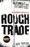 Document And Eyewitness: An Intimate History of Rough Trade: The Rough Trade Story