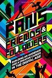 Fans, Friends And Followers: Building An Audience And A Creative Career In The Digital Age