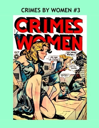 Crimes By Women #3: Incredible Stories of Women Outlaws -- All Stories -- No Ads