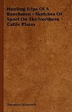 Hunting Trips Of A Ranchman - Sketches Of Sport On The Northern Cattle Plains