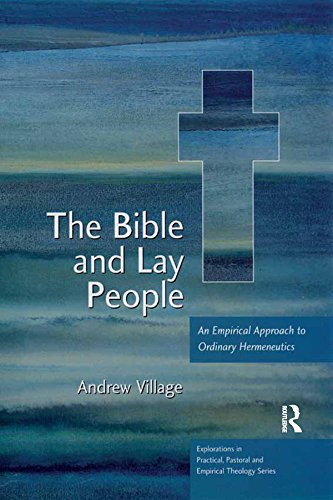The Bible and Lay People: An Empirical Approach to Ordinary Hermeneutics (Explorations in Practical, Pastoral and Empirical Theology)