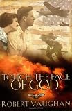 Touch the Face of God: A WW II Novel