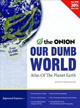 Our Dumb World: The Onion's Atlas of the Planet Earth, 73rd Edition by The Onion