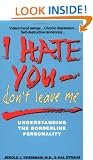 I Hate You Don't Leave Me: Understanding the Borderline Personality