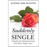 Suddenly Single - A Guide For Rediscovering Life After Tragic Loss